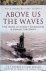 Above Us the Waves: The Sto...