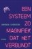 Een systeem zo magnifiek da...