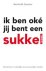 Ik ben oke jij bent een sukkel