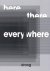  - Here, there, everywhere