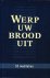 Werp uw brood uit