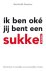 Ik ben oke jij bent een sukkel