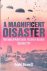 Bennett, David - A Magnificent Disaster: The Failure of Market Garden, the Arnhem Operation, September 1944