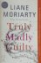 Liane Moriarty 56391 - Truly madly guilty