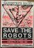 Affiche: Save the Robots - ...