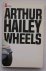 HAILEY, ARTHUR, - Wheels.