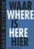M. Ruygrok - Waar is hier = Where is here