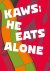  - Kaws he eats alone