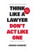 Think like a lawyer don t a...