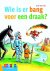 Wie is er bang voor een dra...