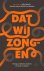 Julien Ignacio ; Raoul de Jong ; Michiel van Kempen - Dat wij zongen - Twintig Caraïbische schrijvers om nooit te vergeten