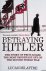 Delattre, Lucas - Betraying Hitler. The Story Of The Most Important Spy Of The Second World War