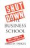 Shut Down the Business School
