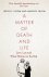 Life and Death of Matter A - A Matter of Death and Life
