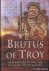 Adolph, Anthony - Brutus of Troy and the Quest for the Ancestry of the British