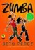 Perez, Beto, Greenwood-Robinson, Maggie - Zumba / Ditch the Workout, Join the Party: the Zumba Weight Loss Program (incl.CD)