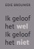 Ik geloof het wel. Ik geloo...