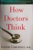 Jerome E. Groopman - How Doctors Think