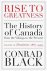 Conrad Black - Rise To Greatness Volume 2: Dominion (1867-1949)