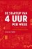 Felix Plötz - De startup van 4 uur per week - Je droom realiseren zonder ontslag te nemen