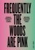 Frequently the woods are pink