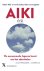 Aiki De eeuwenoude Japanse ...