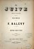 Halévy, F.: - La Juive. Opéra en cinq actes. Paroles de M. Scribe. Partition, piano et chant