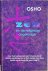 Osho (Bhagwan Shree Rajneesh) - ZEN EN DE RELIGIEUZE ONGELOVIGE. Over het herkennen van nirvana als de laatste nachtmerrie,en het nemen van deze horde op de weg die geen weg is.