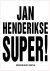 HENDERIKSE - Melissen, Antoon: - Jan Henderikse. Super ! Nul, nieuw realisme en de ontdekking van de wereld.