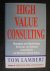 Lambert, Tom - High Value Consulting. Managing and maximising external and internal consultants for massive added value.