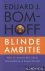 Bomhoff, Eduard J. - Blinde ambitie: mijn 87 dagen met Zalm, Heinsbroek en Balkenende
