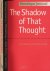 The Shadow of that Thought:...
