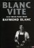 BLANC, Raymond - Blanc Vite. Fast, Fresh Food from Raymond Blanc. Nutrition by Jean Monro.