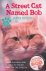 Bowen, James - A Street Cat Named Bob: How one man and his cat found hope on the streets