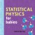 Ferrie Chris - Statistical Physics for Babies