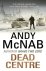 Andy McNab - Dead Centre