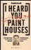 I Heard You Paint Houses