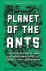 Planet of the Ants The Hidd...