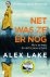 Alex Lake, - Net was ze er nog