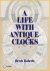 A Life With Antique Clocks.