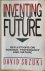 Suzuki, David - INVENTING THE FUTURE. Reflections on Science, Technology and Nature.