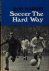 Harris, Ron - Soccer the Hard Way