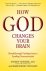 Andrew Newberg ; Mark Robert Waldman - How God Changes Your Brain