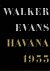 EVANS, Walker - Walker Evans: Havana 1933. Essay: Gilles Mora. Sequence: John T. Hill.