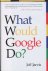 WHAT WOULD GOOGLE DO?