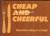 Cheap and Cheerful