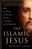 The Islamic Jesus How the K...