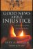 Good News About Injustice. ...