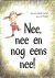 Nee, nee en nog eens nee!
