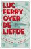 Luc Ferry - Over de liefde